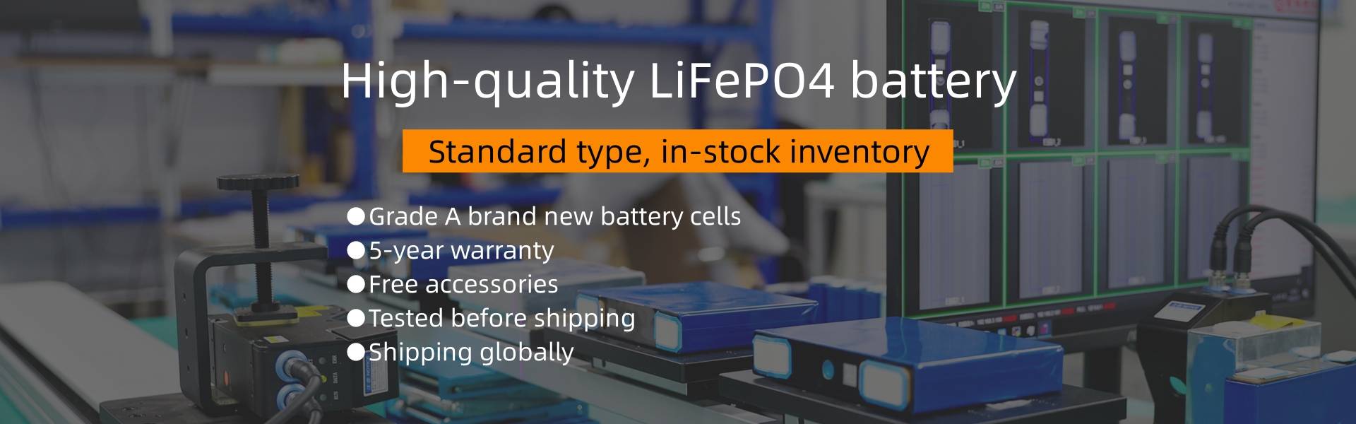 High-quality LiFePO4 battery
Standard type,in-stock inventory ●Grade A brand new battery cells ●5-year warranty●Free accessories●Tested before shipping●Shipping globally